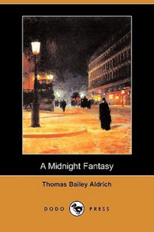 A Midnight Fantasy (Dodo Press) - Thomas Bailey Aldrich