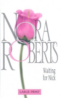 Waiting For Nick (Stanislaskis #5) (Large Print) - Nora Roberts