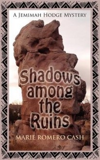 Shadows Among the Ruins - Marie Romero Cash