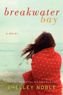 Breakwater Bay: A Novel - Shelley Noble