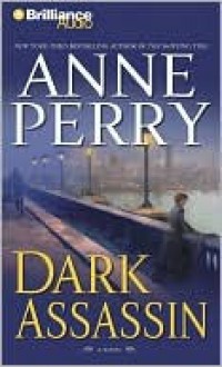 Dark Assassin (William Monk, #15) - Anne Perry, David Colacci