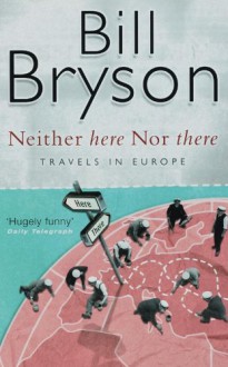 Neither Here Nor There - Bill Bryson