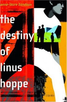 The Destiny of Linus Hoppe - Anne-Laure Bondoux