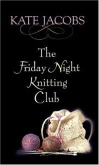 The Friday Night Knitting Club - Kate Jacobs