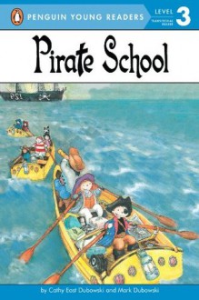 Pirate School (Penguin Young Readers, L3) - Cathy East Dubowski, Mark Dubowski