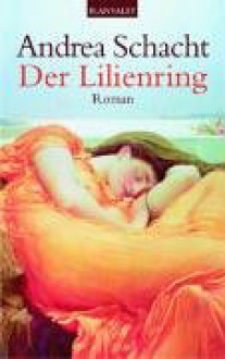 Der Lilienring - Andrea Schacht