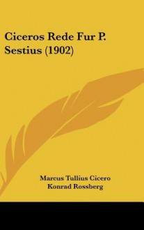 Rede fur Publius Sestius - Cicero, Konrad Rossberg