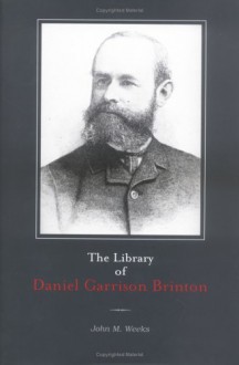 The Library of Daniel Garrison Brinton - University of Pennsylvania