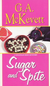 Sugar And Spite (A Savannah Reid Mystery) - G.A. McKevett