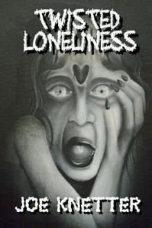 Twisted Loneliness - Joe Knetter