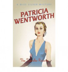 The Traveller Returns - Patricia Wentworth