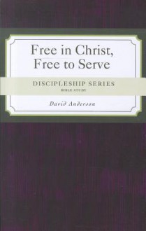 Free in Christ, Free to Serve - David Anderson