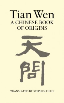 Tian Wen: A Chinese Book of Origins - Stephen Field