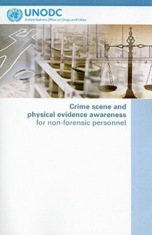 Crime Scene and Physical Evidence Awareness for Non-Forensic Personnel - United Nations