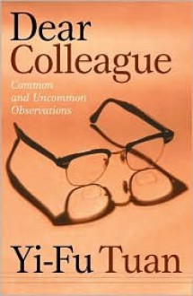 Dear Colleague: Common And Uncommon Observations - Yi-Fu Tuan