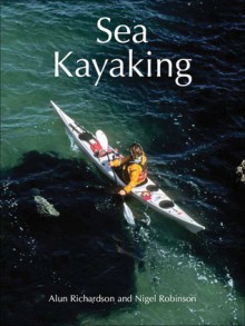 Sea Kayaking - Alun Richardson, Nigel Robinson