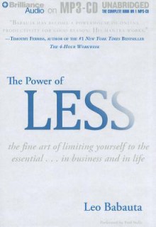 The Power of Less: The Fine Art of Limiting Yourself to the Essential...in Business and in Life - Leo Babauta