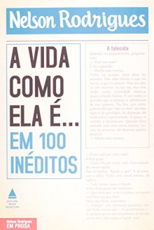 Vida Como Ela E. . . Em 100 Ineditos (Em Portugues do Brasil) - Nelson Rodrigues