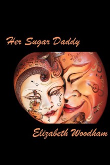 Her Sugar Daddy - Elizabeth Woodham