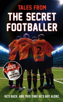 Tales from the Secret Footballer - The Secret Footballer