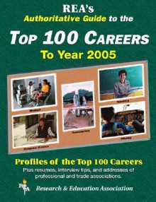 Rea's Authoritative Guide to the Top 100 Careers to Year 2005 - Research & Education Association, Research & Education Association