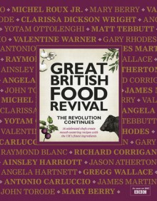 Great British Food Revival: The Revolution Continues - Blanche Vaughan, Mary Berry, Raymond Blanc, Gregg Wallace, Yotam Ottolenghi, Antonio Carluccio, Valentine Warner, Ainsley Harriott, John Torode, Clarissa Dickson Wright, Richard Corrigan, Angela Hartnett, Matt Tebbutt, James J. Martin, Gary Rhodes, Jason Atherton, Blanch