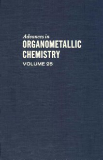 Advances in Organometallic Chemistry, Volume 25 - A.J. Gordon