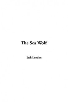 The Sea Wolf - Jack London