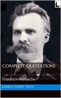 The Complete Quotations of Friedrich Nietzsche - Friedrich Nietzsche, Steven Quayle