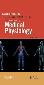 Pocket Companion to Guyton and Hall Textbook of Medical Physiology, 12e (Guyton Physiology) - John Hall