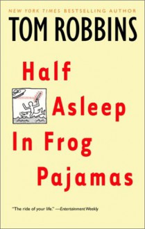 Half Asleep in Frog Pajamas - Tom Robbins