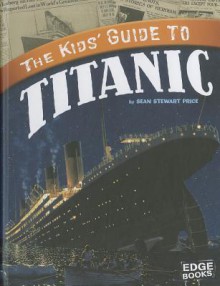 The Kids' Guide to Titanic - Sean Stewart Price