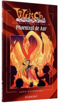 Phoenixul de Aur (Globul Sfărâmat, #4) - Lene Kaaberbøl