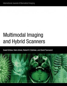 Multimodal Imaging and Hybrid Scanners - Haim Azhari, Robert R. Edelman