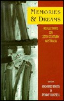 Memories and Dreams: Reflections on Twentieth-Century Australia: Pastiche II - Richard White, Penny Russell