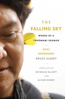 The Falling Sky - Davi Kopenawa, Nicholas Elliott, Alison Dundy