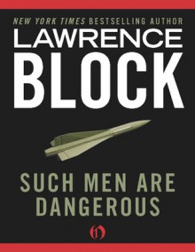 Such Men Are Dangerous - Lawrence Block