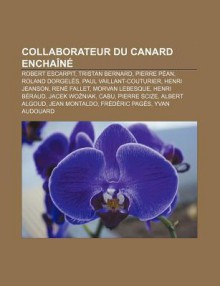 Collaborateur Du Canard Encha N: Robert Escarpit, Tristan Bernard, Pierre P An, Roland Dorgel S, Paul Vaillant-Couturier, Henri Jeanson - Source Wikipedia