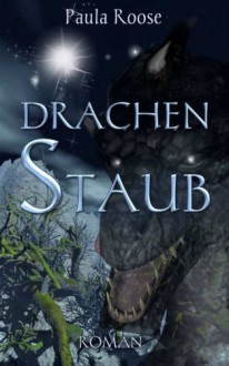 Drachenstaub: Roman - 2. Band der Drachentau-Saga - Paula Roose