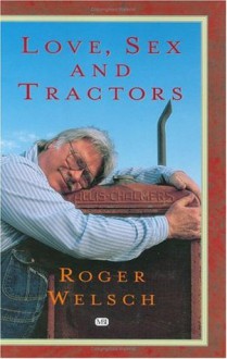 Love, Sex And Tractors - Roger L. Welsch