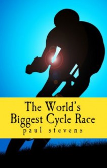 The World's Biggest Cycle Race (Steve's Here's How 2!) - Paul Stevens