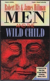 Men and the Wild Child - Robert Bly, James Hillman