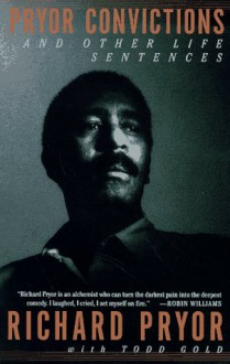 Pryor Convictions: and Other Life Sentences - Richard Pryor, Todd Gold