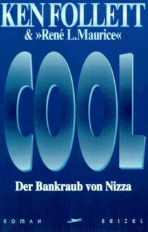 Cool: Der Bankraub von Nizza - Ken Follett, Rene L. Maurice