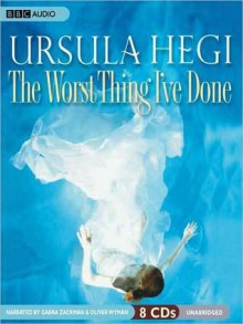 The Worst Thing I've Done (MP3 Book) - Ursula Hegi, Oliver Wyman, Gabra Zackman