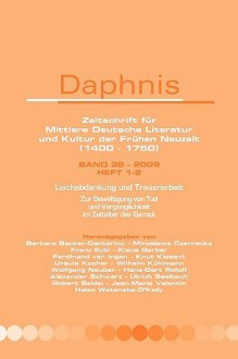 Leichabdankung Und Trauerarbeit: Zur Bewaltigung Von Tod Und Verganglichkeit Im Zeitalter Des Barock. - Ralf Georg Bogner, Johann Anselm Steiger, Ulrich Heinen