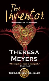 The Inventor (The Legend Chronicles) - Theresa Meyers