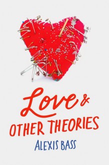 Love and Other Theories - Alexis Bass