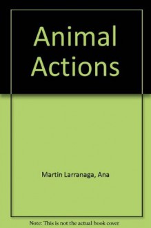 Animal Actions - Ana Martin Larranaga