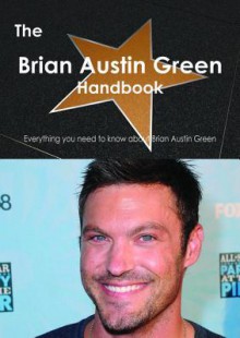 The Brian Austin Green Handbook - Everything You Need to Know about Brian Austin Green - Emily Smith